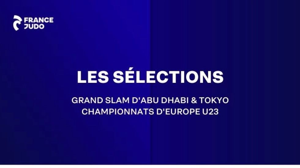 LES SÉLECTIONS : GRANDS SLAM DE TOKYO ET D'ABU DHABI, CHAMPIONNATS D'EUROPE U23