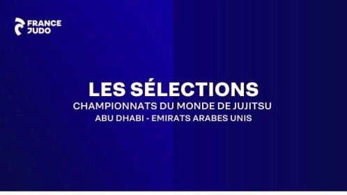 LES SELECTIONS : CHAMPIONNATS DU MONDE DE JUJITSU