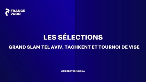 SÉLECTIONS : GRAND SLAM DE TEL AVIV, GRAND SLAM DE TACHKENT ET TOURNOI DE VISE